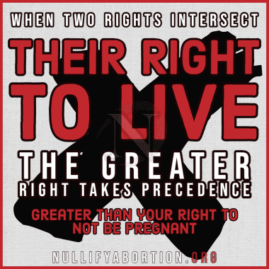 A graphic which states, "When two rights intersect: The greater right takes precedence. Their right to live is greater than your right to not be pregnant." A response to bodily autonomy.