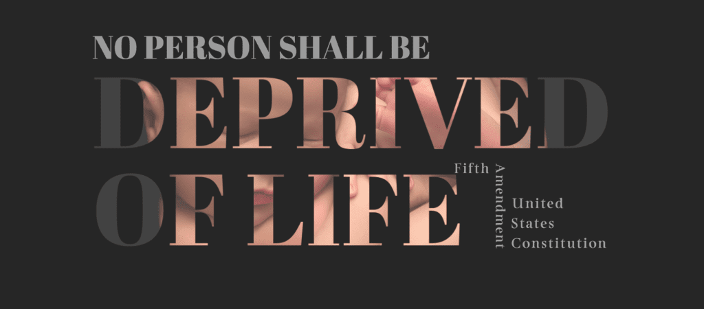 No person shall be deprived of life - Fifth Amendment United States Constitution. The letters are cut out and colored with the photograph of a baby.